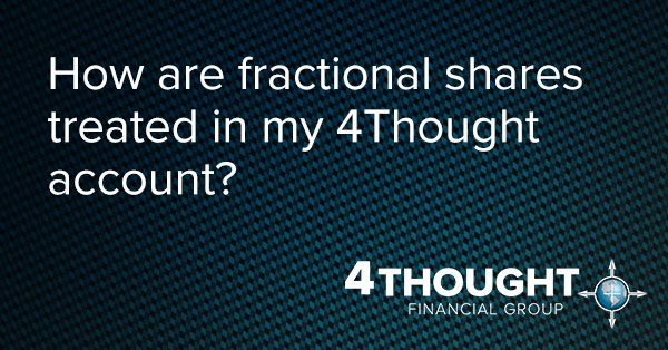 How are fractional shares treated in my 4Thought account?