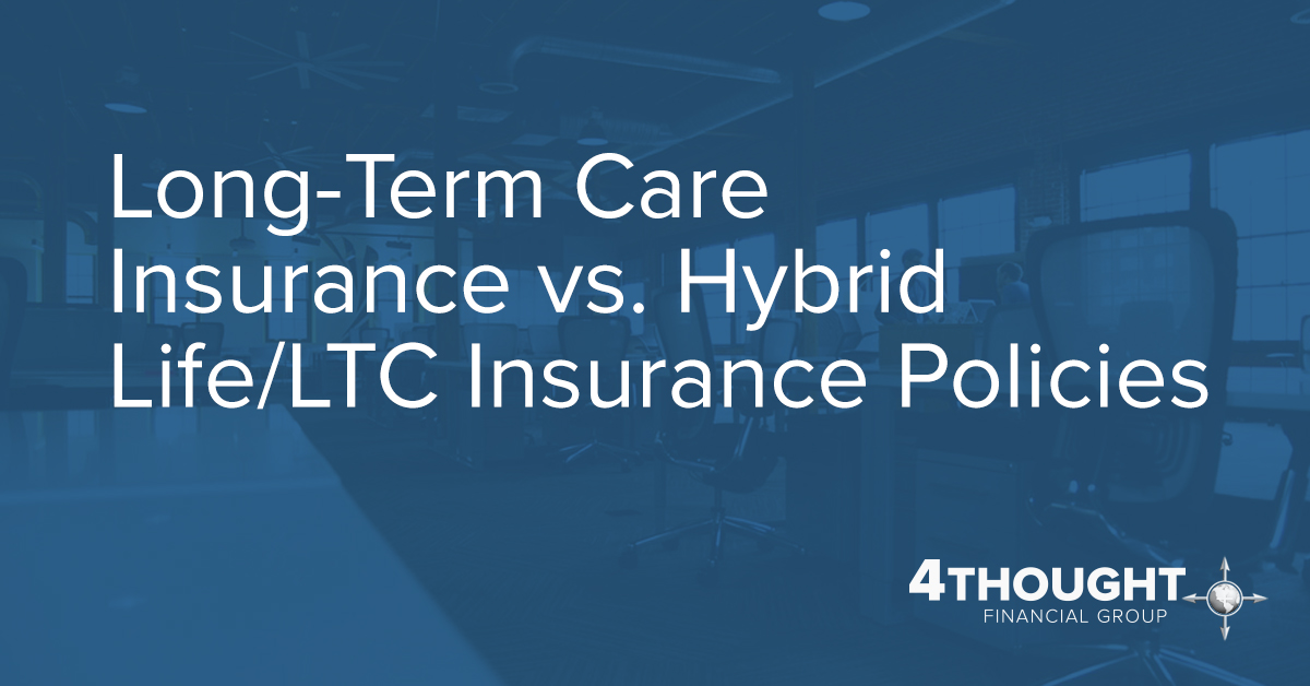 Long-Term Care Insurance vs. Hybrid Life/LTC Insurance Policies