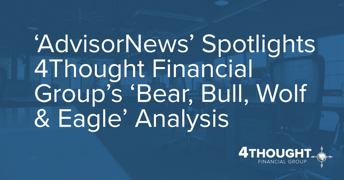 ‘AdvisorNews’ Spotlights 4Thought Financial Group’s ‘Bear, Bull, Wolf & Eagle’ Analysis