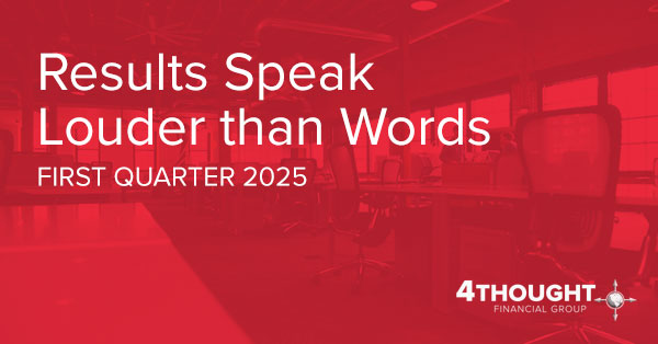 Results Speak Louder than Words - First Quarter 2025