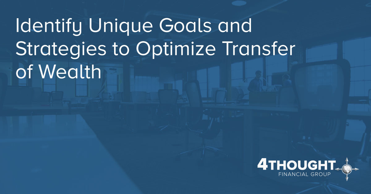 Identify Unique Goals and Strategies to Optimize Transfer of Wealth