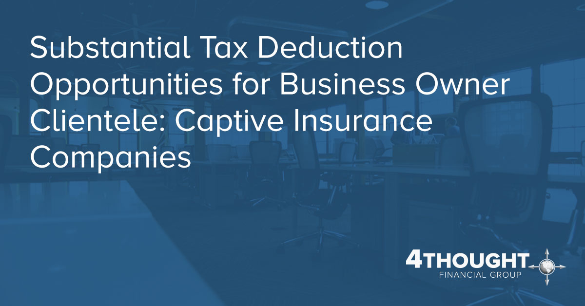Substantial Tax Deduction Opportunities for Business Owner Clientele: Captive Insurance Companies