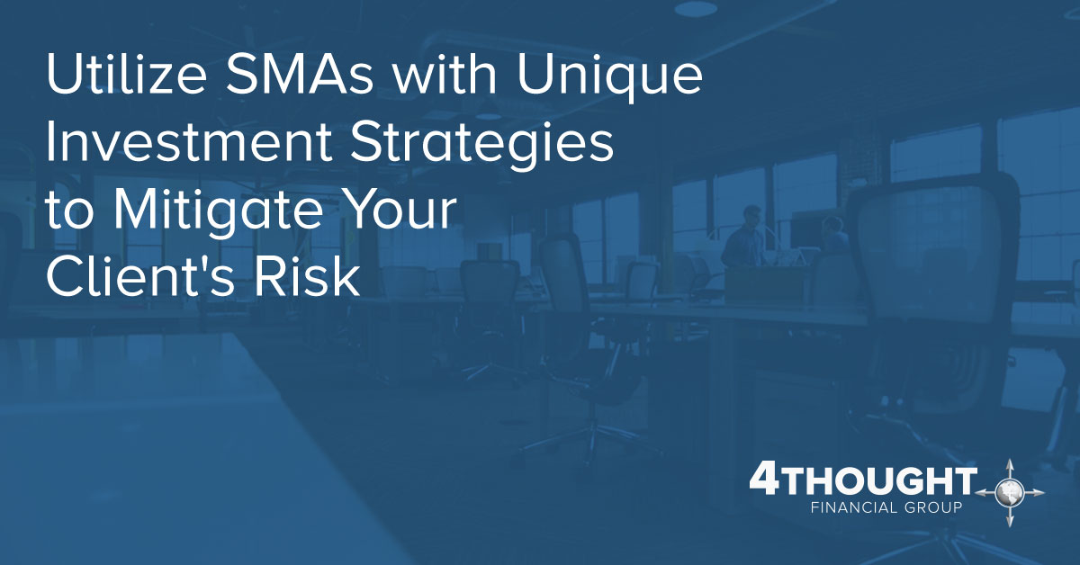 Utilize SMAs with Unique Investment Strategies to Mitigate Your Client's Risk